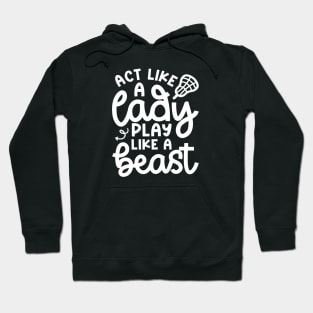 Act Like A Lady Play Like A Beast Girl Lacrosse Player Cute Funny Hoodie